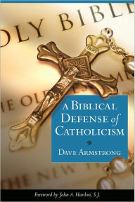 Title: Biblical Defense of Catholicism, Author: Dave Armstrong