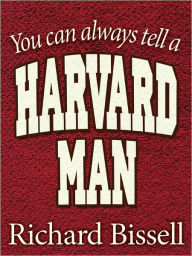 Title: You can always tell a Harvard Man, Author: Richard Bissell