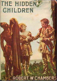 Title: The Hidden Children: A Romance, Adventure, History Classic By Robert W. Chambers! AAA+++, Author: Robert W. Chambers
