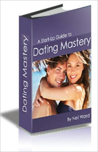 A Start-Up Guide to Dating Mastery