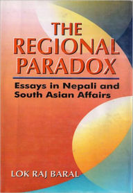 Title: The Regional Paradox:Essays in Nepali and South Asian Affairs, Author: Lok Raj Baral