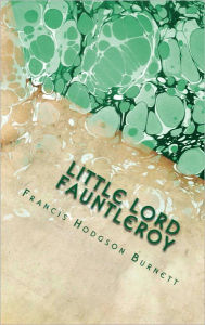 Title: Little Lord Fauntleroy (Illustrated), Author: Frances Hodgson Burnett