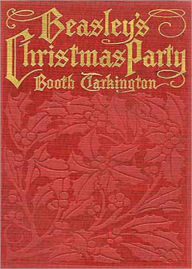 Title: Beasley's Christmas Party: A Fiction and Literature, Romance Classic By Booth Tarkington! AAA+++, Author: Booth Tarkington
