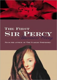 The First Sir Percy: An Adventure of the Laughing Cavalier! A Fiction and Literature, Adventure, History Classic By Baroness Emmuska Orczy! AAA+++