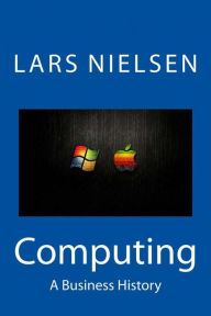 Title: Computing: A Business History, Author: Lars Nielsen