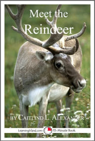 Title: Meet the Reindeer: A 15-Minute Book for Early Readers, Author: Caitlind Alexander