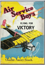 Title: Air Service Boys Flying For Victory, Author: Charles Armory Beach