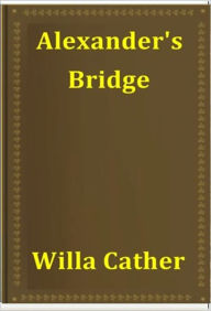 Title: Alexander's Bridge, Author: Willa Cather