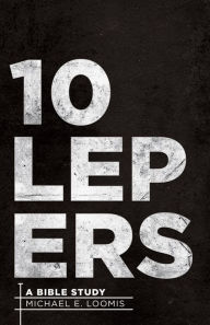 Title: 10 Lepers: A Bible Study, Author: Michael E. Loomis