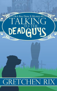 Title: Talking To The Dead Guys, Author: Gretchen Rix