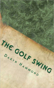 Title: The Golf Swing: The Ernest Jones Method (With 63 Illustrations), Author: Daryn Hammond