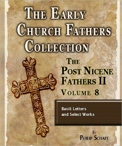 Early Church Fathers - Post Nicene Fathers II - Volume 8 - Basil: Letters and Select Works
