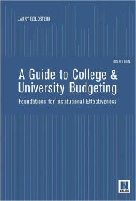 Title: A Guide to College and University Budgeting: Foundations for Institutional Effectiveness, Author: Larry Goldstein