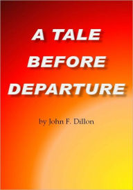 Title: A Tale Before Departure, Author: John F. Dillon