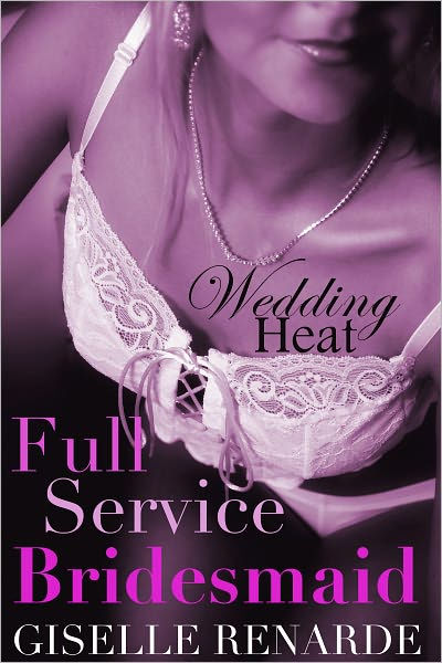 Wedding Heat Full Service Bridesmaid Mfm Massage Menage Threesome Erotica By Giselle Renarde
