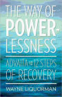 The Way Of Powerlessness: Advaita and the 12 Steps of Recovery