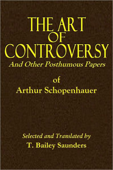 The Art of Controversy And Other Posthumous Papers of Arthur Schopenhauer
