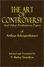 The Art of Controversy And Other Posthumous Papers of Arthur Schopenhauer