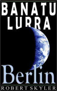 Title: Banatu Lurra - 004 - Berlin (Basque Edition), Author: Robert Skyler