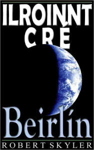 Title: Ilroinnt Cré - 004 - Beirlín (Irish Edition), Author: Robert Skyler