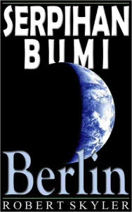 Title: Serpihan Bumi - 004 - Berlin (Malay Edition), Author: Robert Skyler