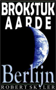 Title: Brokstuk Aarde - 004 - Berlijn (Dutch Edition), Author: Robert Skyler