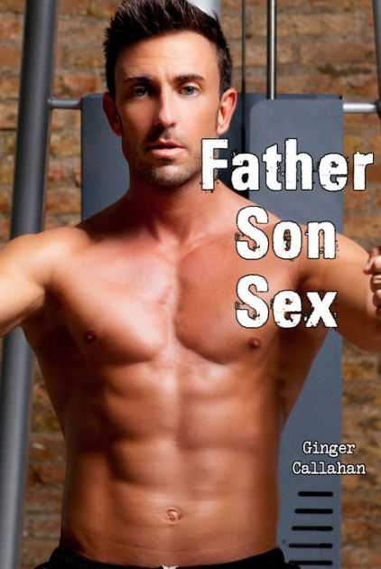 Father Son Sex (Gay Family Pseudo Incest Erotica Bundle) by Ginger ...