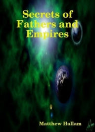 Title: Secrets of Fathers and Empires, Author: Matthew Hallam