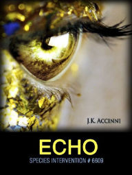 Title: Echo, Species Intervention #6609 Book Two, Author: J.K. Accinni