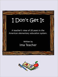 Title: I Don't Get It, Author: Ima Teacher