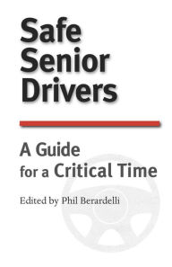 Title: Safe Senior Drivers: A Guide for a Critical Time, Author: Phil Berardelli