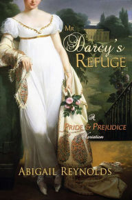 Mr. Darcy's Refuge: A Pride & Prejudice Variation