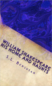 Title: William Shakespeare: His Home and Haunts, Author: S.L. Bensusan