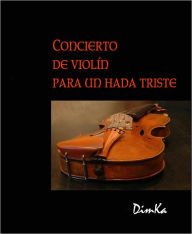 Title: Concierto de violín para un hada triste., Author: Dimitry Kashkaroff