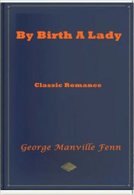 Title: By Birth a Lady, Author: George Manville Fenn