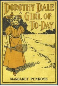 Title: Dorothy Dale (A Girl of Today), Author: Margaret Penrose