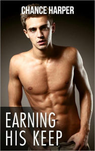 Title: Earning His Keep (A Gay Erotic Story), Author: Chance Harper