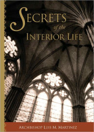 Title: Secrets of the Interior Life, Author: Archbishop Luis M. Martinez