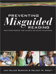 Preventing Misguided Reading: New Strategies for Guided Reading Teachers