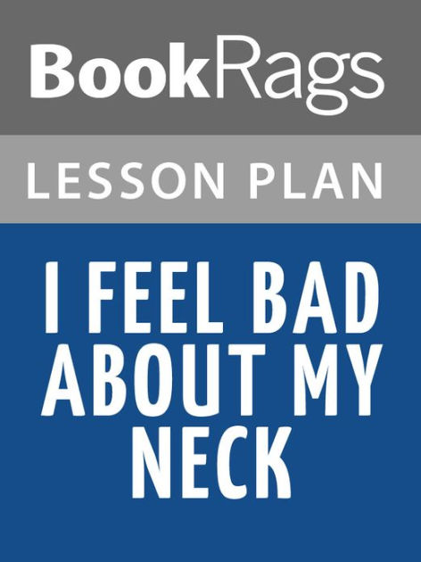 I Feel Bad About My Neck Lesson Plans by BookRags eBook Barnes & Noble®