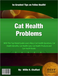 Title: Cat Health Problems: With This Top-Rated Guide Learn About Cat Health Questions, Cat Health Benefits, Cat Health Care, Cat Health Products and Cat Health Books, Author: Willie R. Chalfant