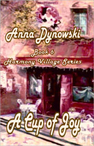 Title: A Cup of Joy: Harmony Village Series, Vol. 6, Author: Anna Dynowski