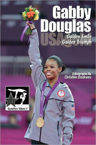 Title: Gabby Douglas: Golden Smile, Golden Triumph (GymnStars Series #4), Author: Christine Dzidrums