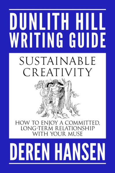 Sustainable Creativity: How to Enjoy a Committed, Long-term Relationship with your Muse