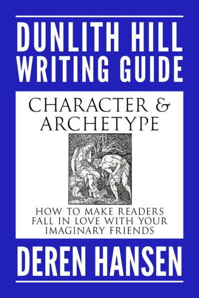 Character and Archetype: How to Make Readers Fall in Love with your Imaginary Friends