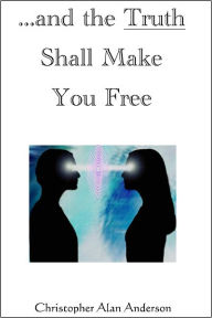 Title: ...and the Truth Shall Make You Free, Author: Christopher Alan Anderson