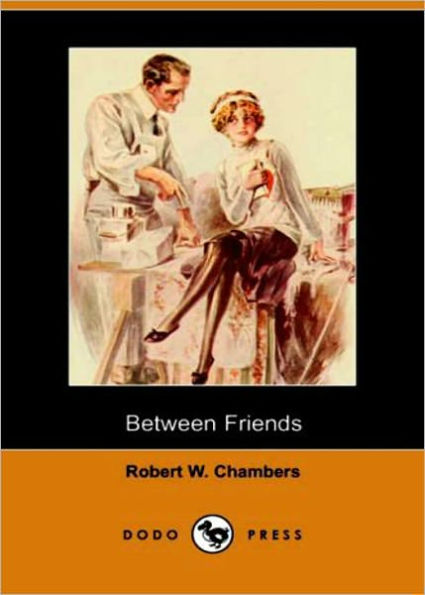Between Friends: A Romance Classic By Robert W. Chambers! AAA+++