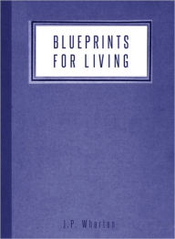 Title: Blue Prints for Living, Author: J.P. Wharton