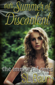 Title: Our Summer of Discontent (The Immortal Ones - Book Three), Author: S.L. Baum