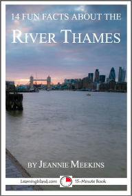 Title: 14 Fun Facts About the River Thames: A 15-Minute Book, Author: Jeannie Meekins